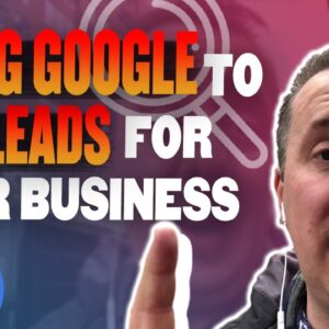Using Google To Find and Get Leads In Your Business
