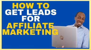 How To Get Leads For Affiliate Marketing