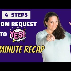 4 Steps from Request to Yes :5 Minute Recap